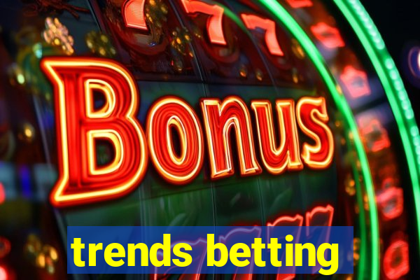 trends betting