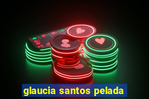 glaucia santos pelada