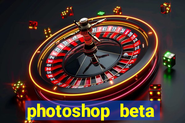 photoshop beta crackeado 2024