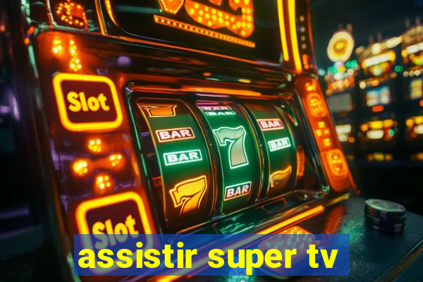 assistir super tv