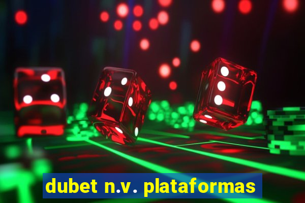dubet n.v. plataformas