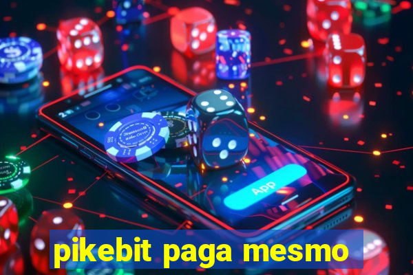 pikebit paga mesmo