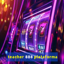 teacher 888 plataforma
