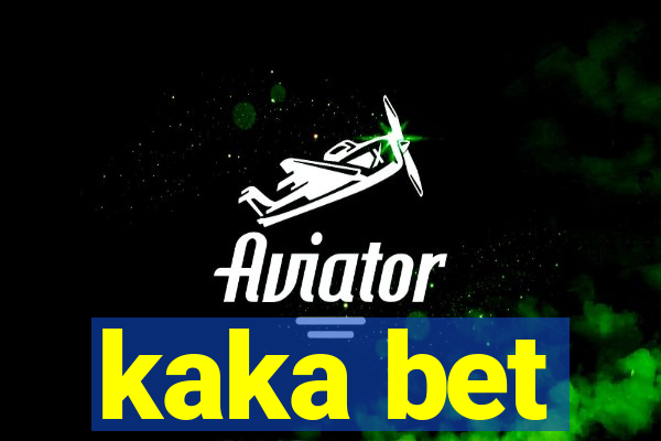 kaka bet