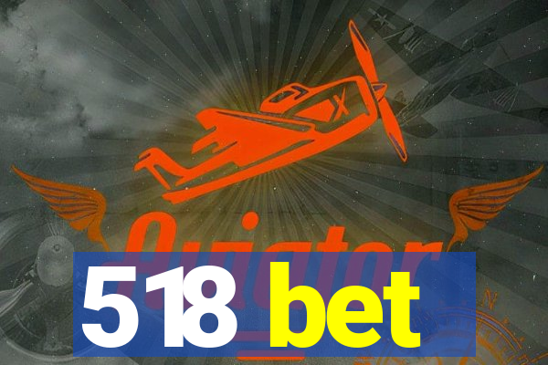 518 bet