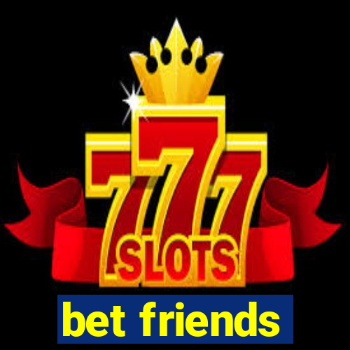bet friends