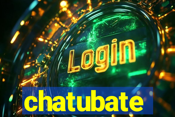 chatubate