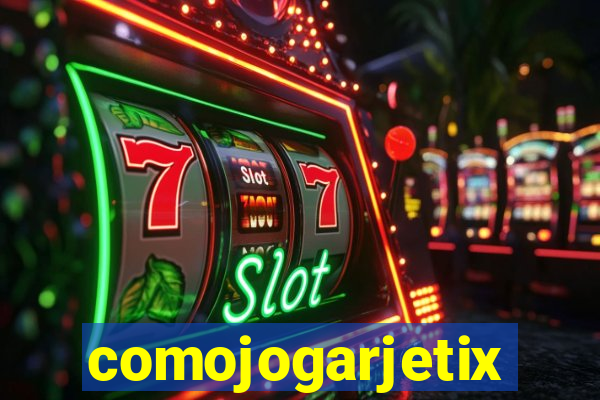 comojogarjetix