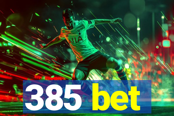 385 bet