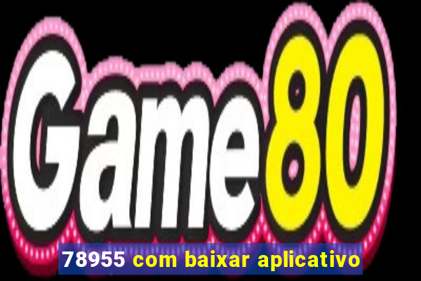 78955 com baixar aplicativo