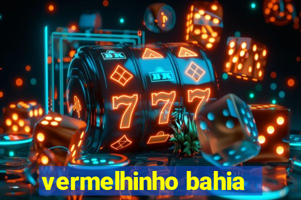 vermelhinho bahia