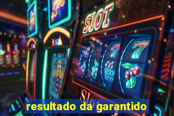 resultado da garantido