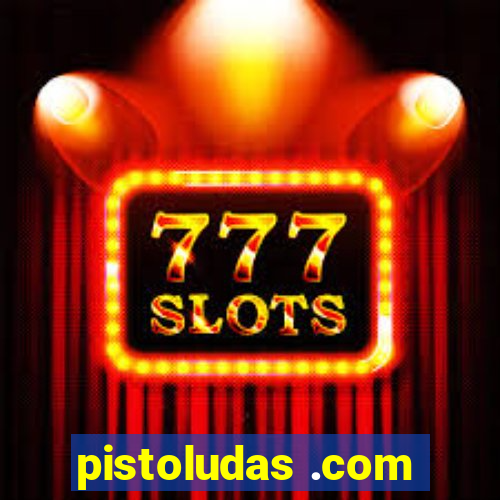 pistoludas .com