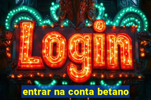 entrar na conta betano