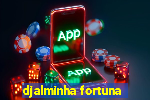 djalminha fortuna