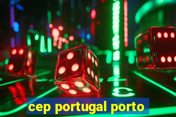 cep portugal porto