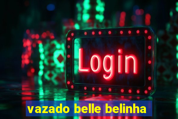 vazado belle belinha
