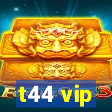 t44 vip