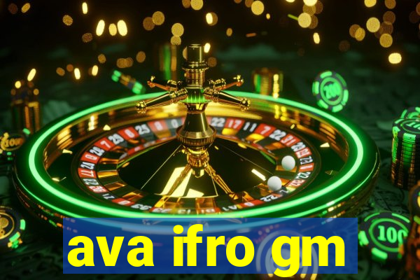 ava ifro gm