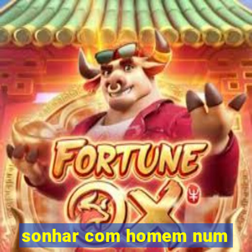 sonhar com homem num