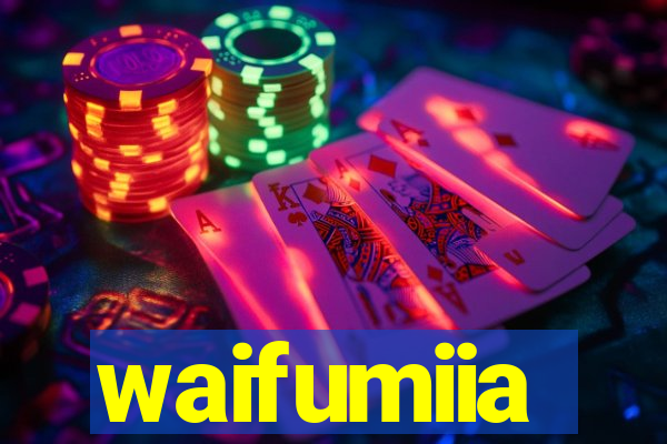 waifumiia