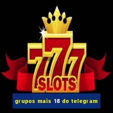 grupos mais 18 do telegram