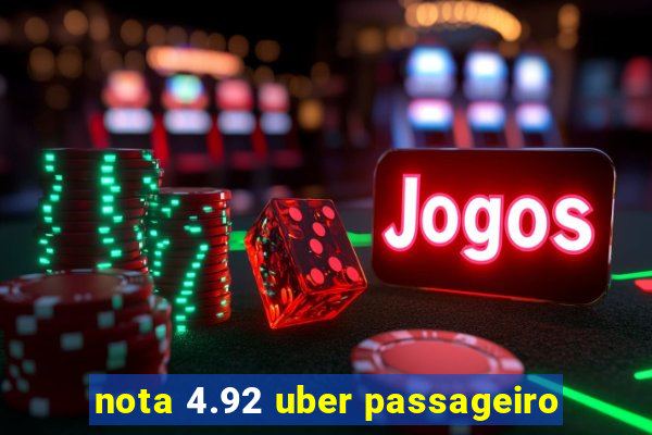 nota 4.92 uber passageiro