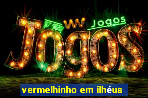 vermelhinho em ilhÃ©us