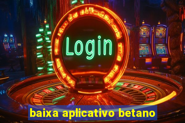 baixa aplicativo betano