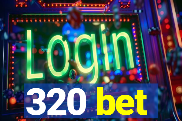 320 bet