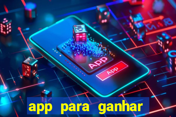 app para ganhar dinheiro sendo de menor