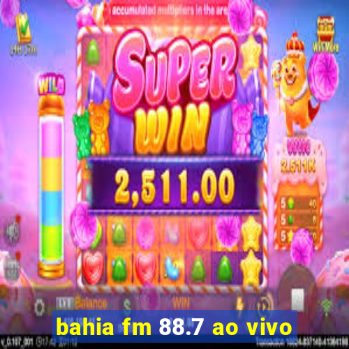 bahia fm 88.7 ao vivo