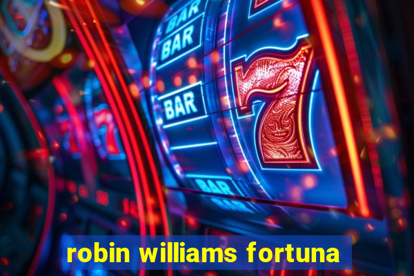 robin williams fortuna