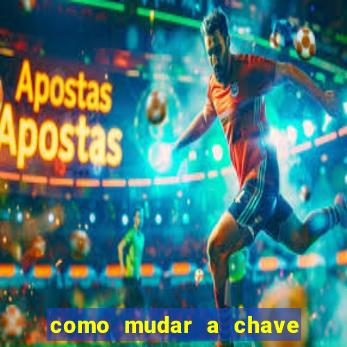 como mudar a chave pix na brabet