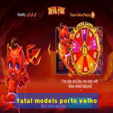 fatal models porto velho