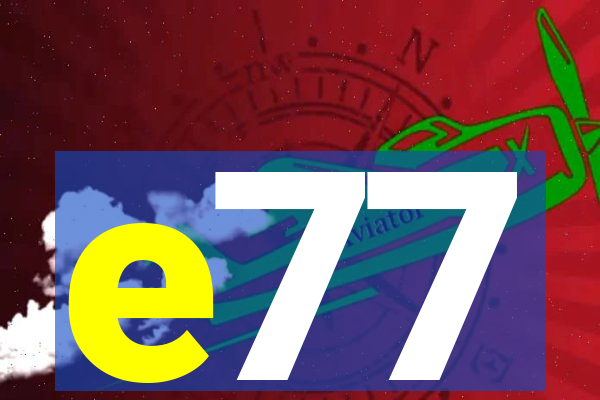 e77