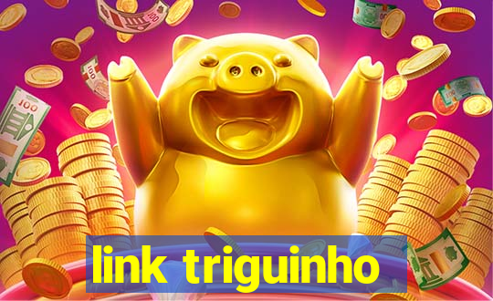 link triguinho