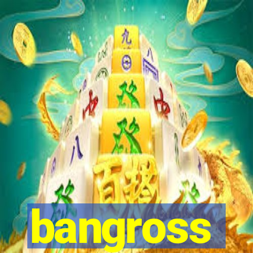 bangross