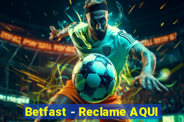 Betfast - Reclame AQUI