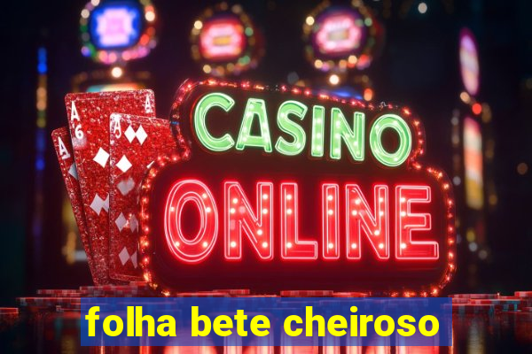 folha bete cheiroso