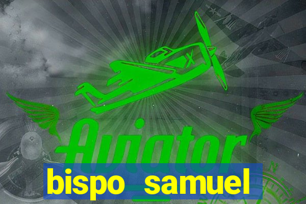 bispo samuel ferreira fortuna