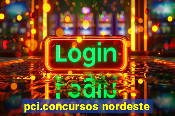 pci.concursos nordeste