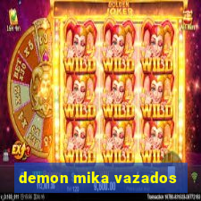 demon mika vazados