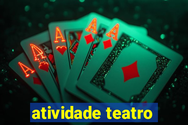 atividade teatro