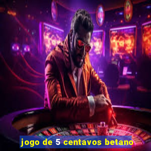 jogo de 5 centavos betano