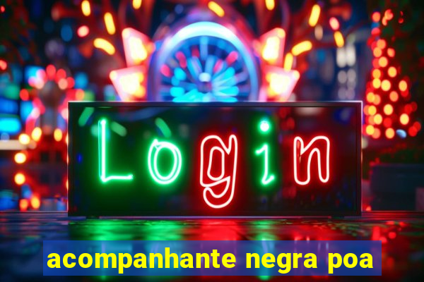acompanhante negra poa