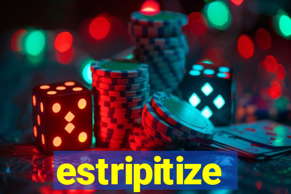 estripitize