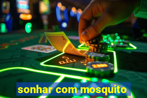 sonhar com mosquito