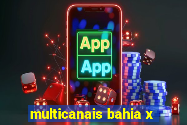 multicanais bahia x