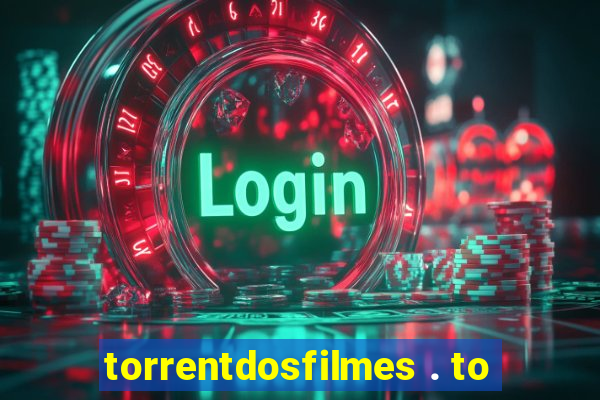torrentdosfilmes . to